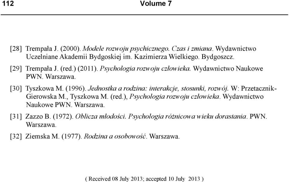 Jednostka a rodzina: interakcje, stosunki, rozwój. W: Przetacznik- Gierowska M., Tyszkowa M. (red.), Psychologia rozwoju człowieka. Wydawnictwo Naukowe PWN.