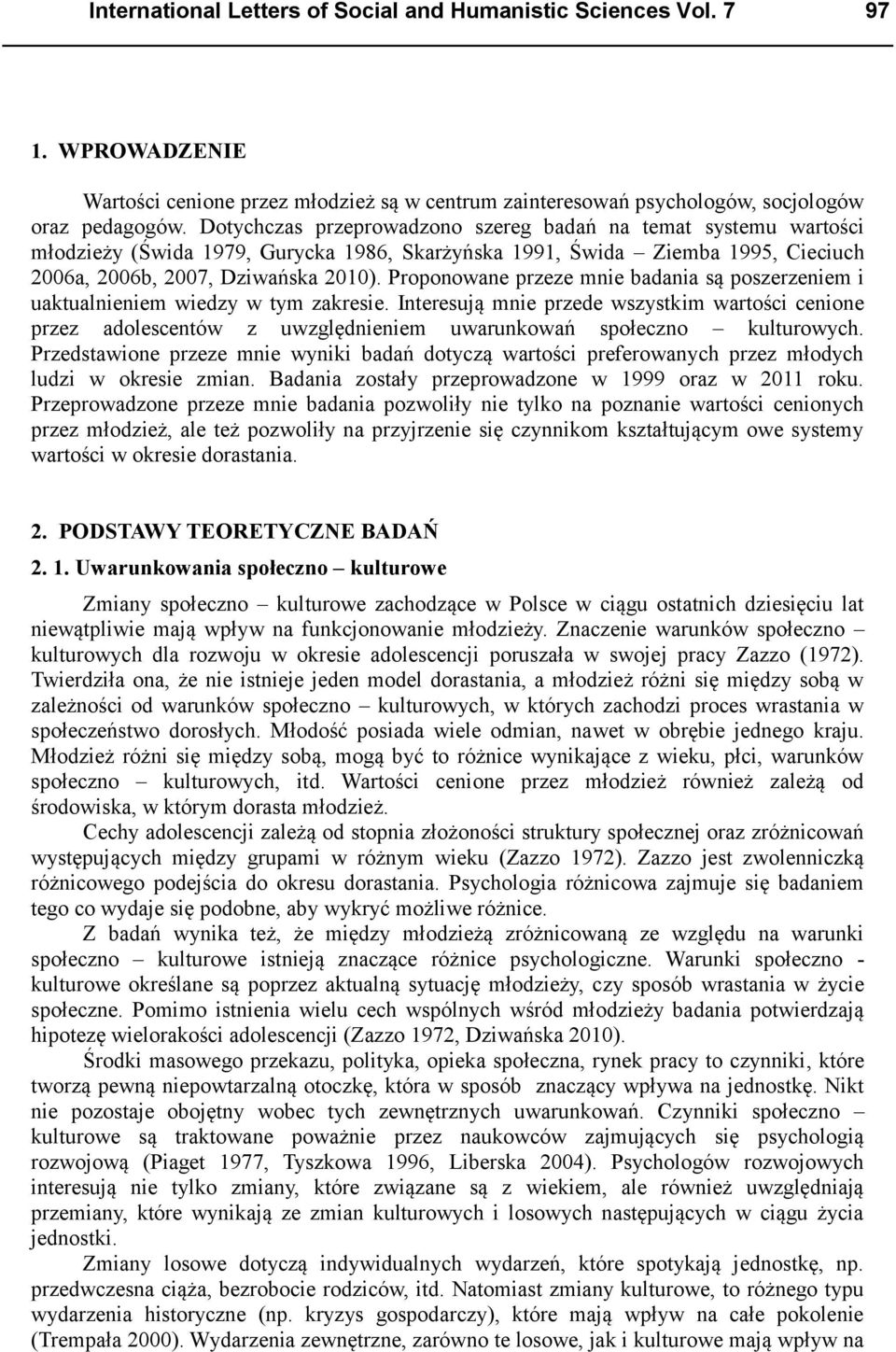Proponowane przeze mnie badania są poszerzeniem i uaktualnieniem wiedzy w tym zakresie.