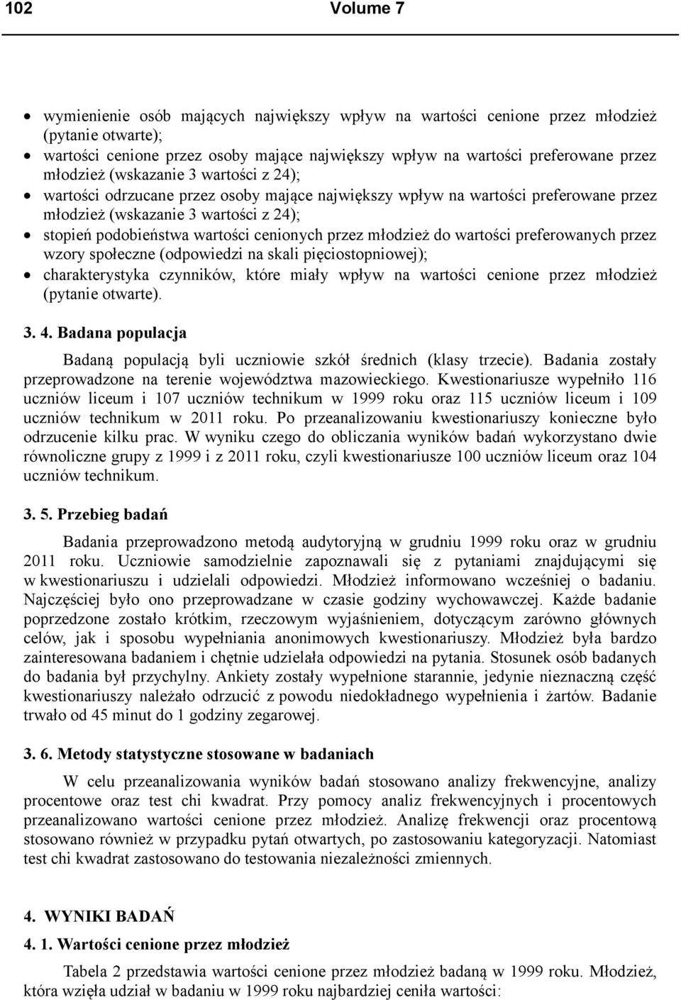 cenionych przez młodzież do wartości preferowanych przez wzory społeczne (odpowiedzi na skali pięciostopniowej); charakterystyka czynników, które miały wpływ na wartości cenione przez młodzież