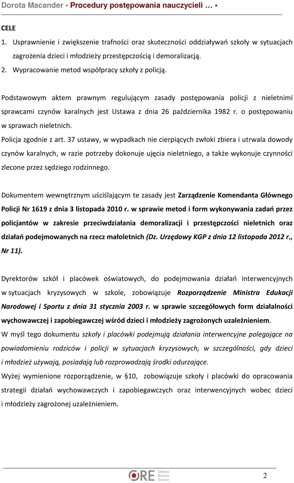 o postępowaniu w sprawach nieletnich. Policja zgodnie z art.