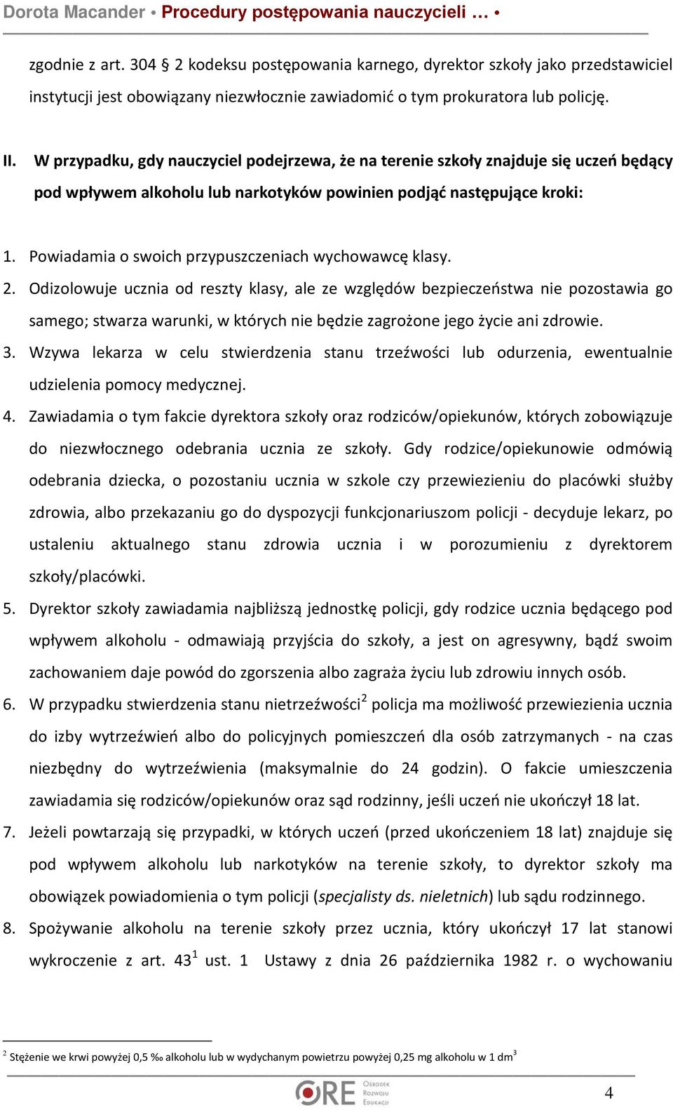 Powiadamia o swoich przypuszczeniach wychowawcę klasy. 2.