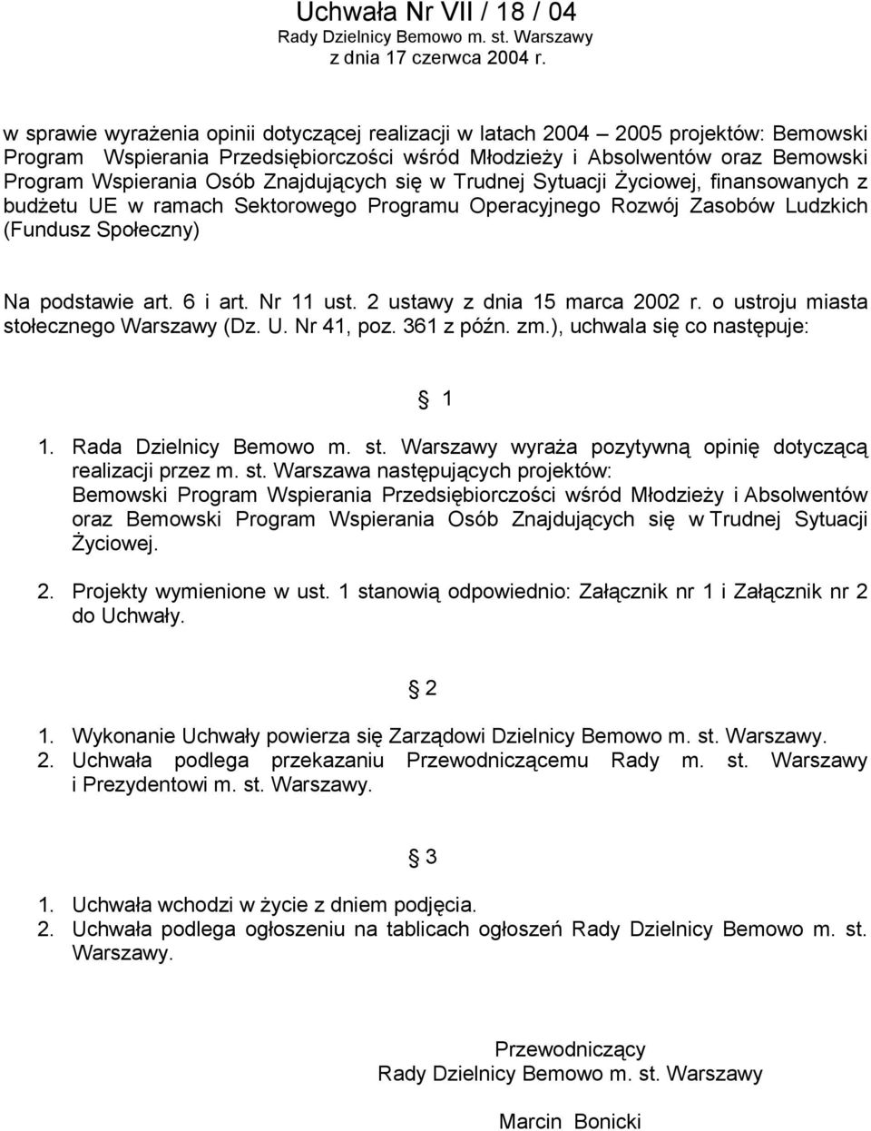 Znajdujących się w Trudnej Sytuacji Życiowej, finansowanych z budżetu UE w ramach Sektorowego Programu Operacyjnego Rozwój Zasobów Ludzkich (Fundusz Społeczny) Na podstawie art. 6 i art. Nr 11 ust.