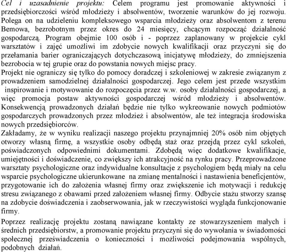 Program obejmie 100 osób i - poprzez zaplanowany w projekcie cykl warsztatów i zajęć umożliwi im zdobycie nowych kwalifikacji oraz przyczyni się do przełamania barier ograniczających dotychczasową