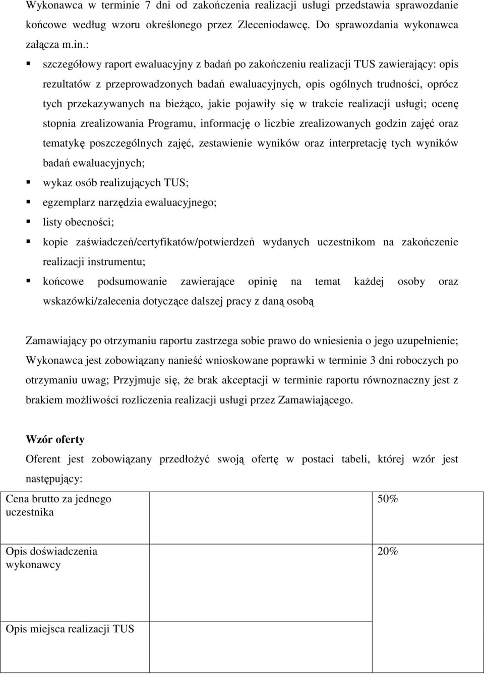 : szczegółowy raport ewaluacyjny z badań po zakończeniu realizacji TUS zawierający: opis rezultatów z przeprowadzonych badań ewaluacyjnych, opis ogólnych trudności, oprócz tych przekazywanych na