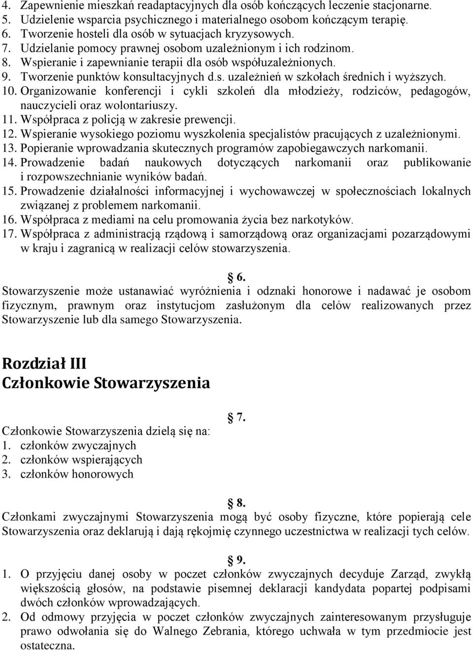 Tworzenie punktów konsultacyjnych d.s. uzależnień w szkołach średnich i wyższych. 10. Organizowanie konferencji i cykli szkoleń dla młodzieży, rodziców, pedagogów, nauczycieli oraz wolontariuszy. 11.