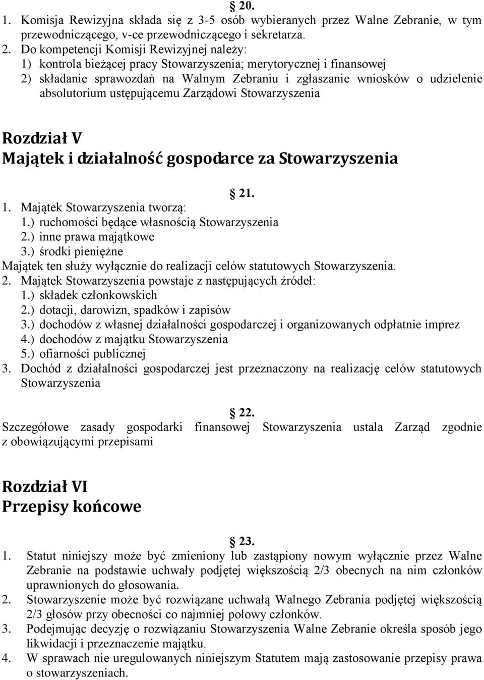 absolutorium ustępującemu Zarządowi Stowarzyszenia Rozdział V Majątek i działalność gospodarce za Stowarzyszenia 21. 1. Majątek Stowarzyszenia tworzą: 1.