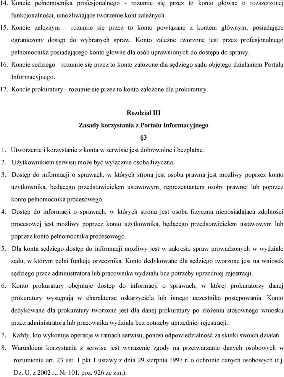 Konto zależne tworzone jest przez profesjonalnego pełnomocnika posiadającego konto główne dla osób uprawnionych do dostępu do sprawy. 16.