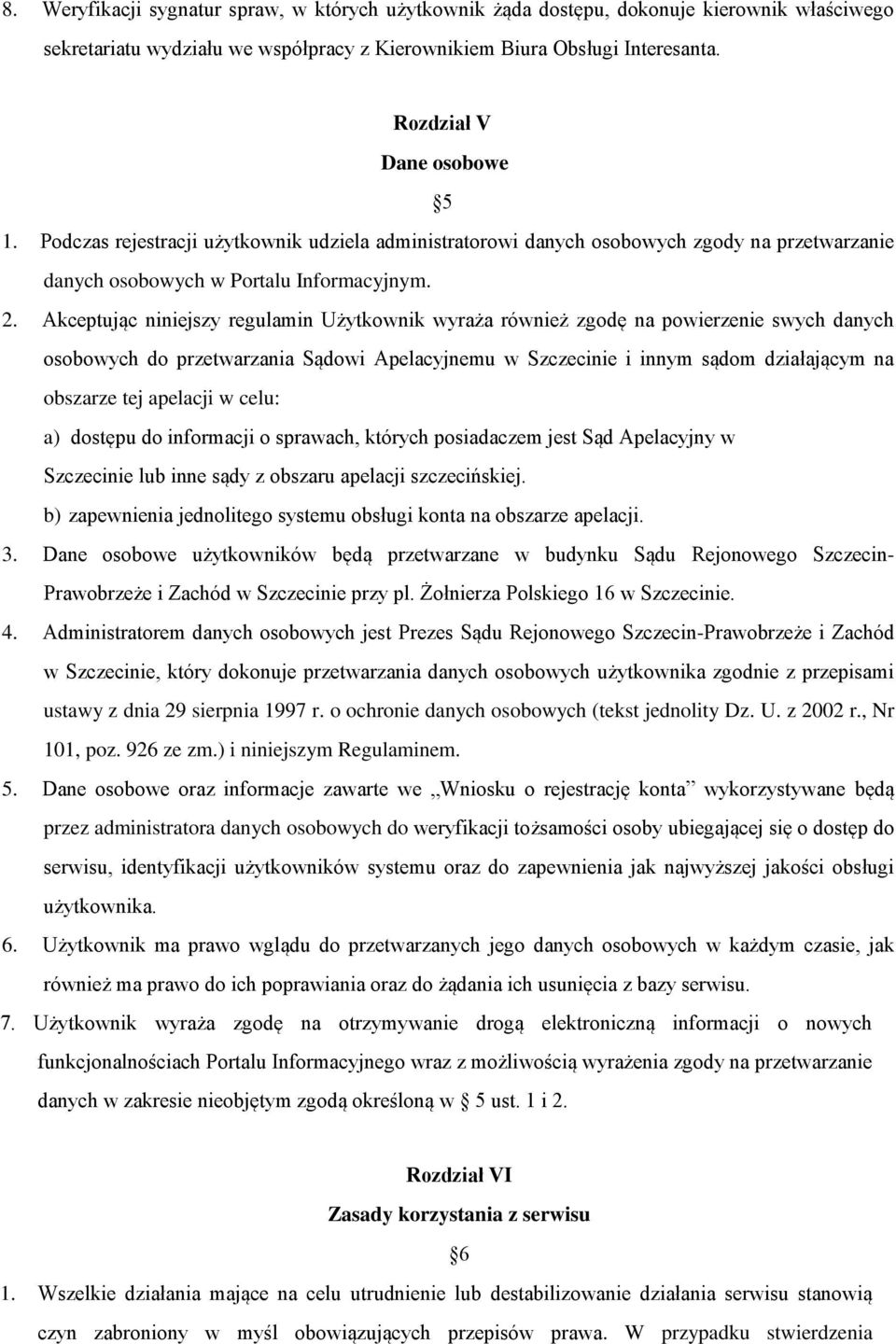 Akceptując niniejszy regulamin Użytkownik wyraża również zgodę na powierzenie swych danych osobowych do przetwarzania Sądowi Apelacyjnemu w Szczecinie i innym sądom działającym na obszarze tej