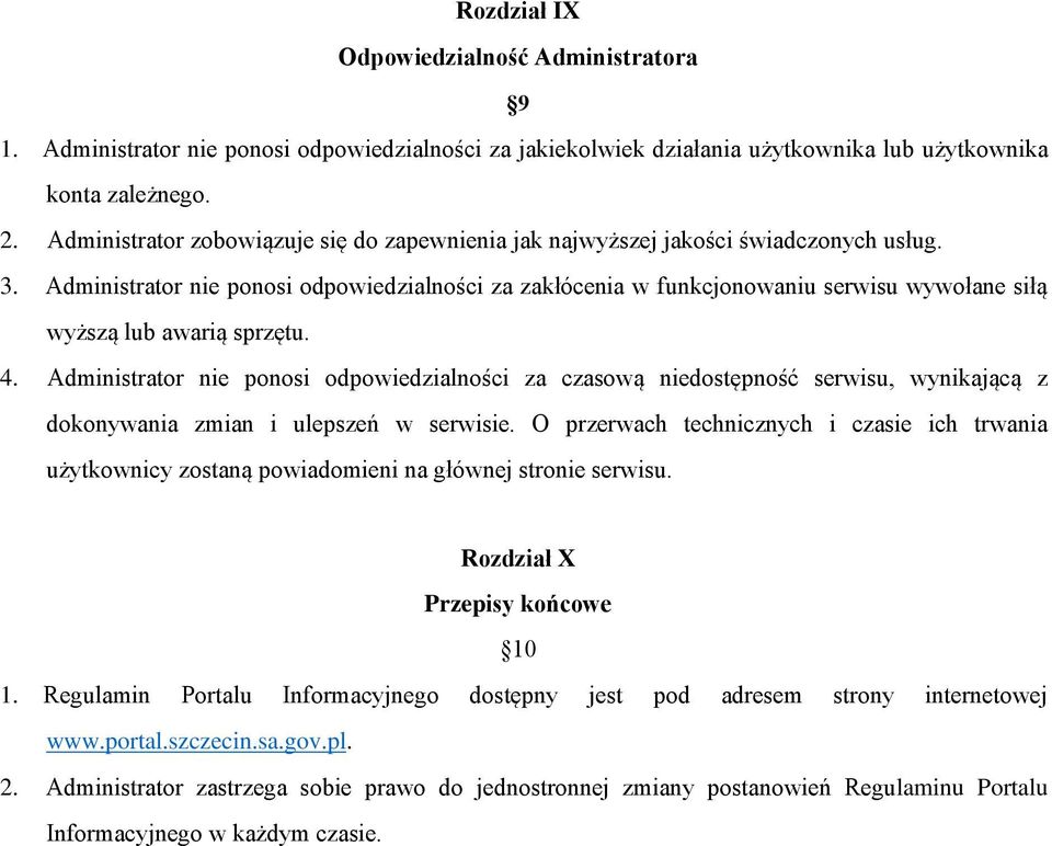 Administrator nie ponosi odpowiedzialności za zakłócenia w funkcjonowaniu serwisu wywołane siłą wyższą lub awarią sprzętu. 4.