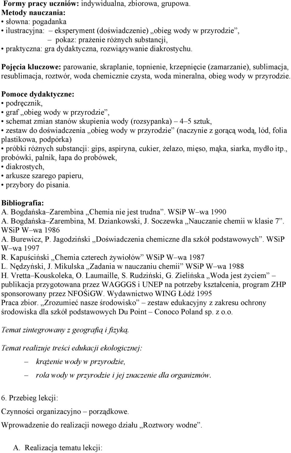 Pojęcia kluczowe: parowanie, skraplanie, topnienie, krzepnięcie (zamarzanie), sublimacja, resublimacja, roztwór, woda chemicznie czysta, woda mineralna, obieg wody w przyrodzie.