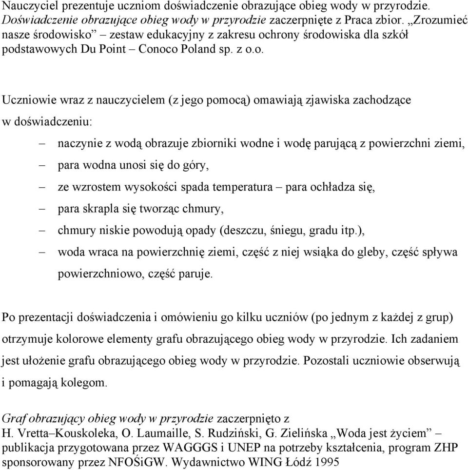 zachodzące w doświadczeniu: naczynie z wodą obrazuje zbiorniki wodne i wodę parującą z powierzchni ziemi, para wodna unosi się do góry, ze wzrostem wysokości spada temperatura para ochładza się, para