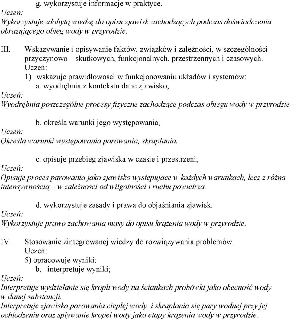 1) wskazuje prawidłowości w funkcjonowaniu układów i systemów: a. wyodrębnia z kontekstu dane zjawisko; Wyodrębnia poszczególne procesy fizyczne zachodzące podczas obiegu wody w przyrodzie b.