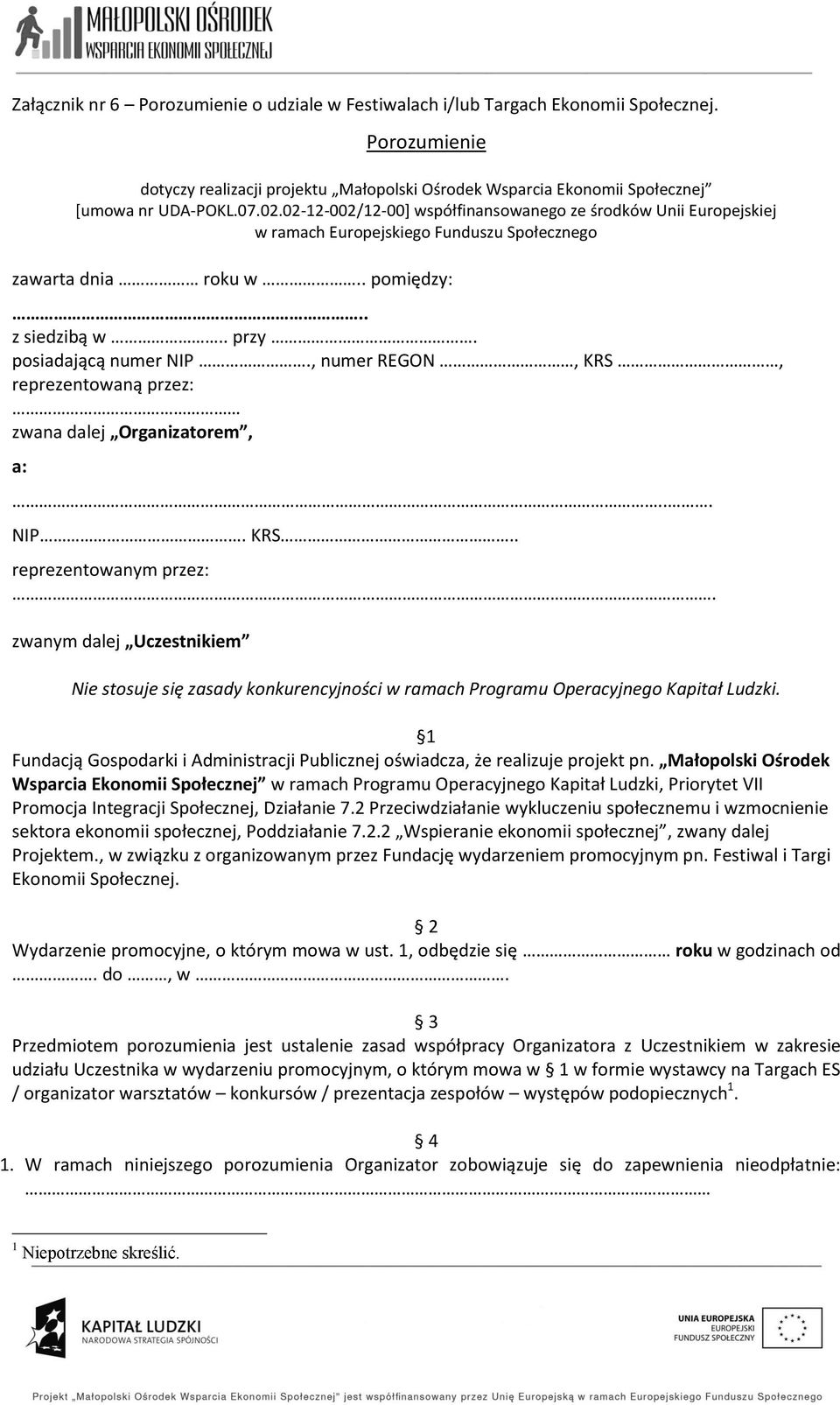 , numer REGON, KRS, reprezentowaną przez: zwana dalej Organizatorem, a:... NIP. KRS.. reprezentowanym przez:.