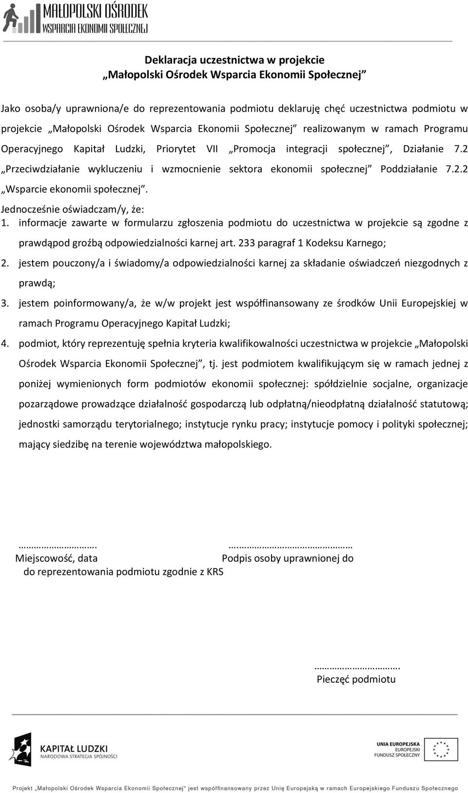 2 Przeciwdziałanie wykluczeniu i wzmocnienie sektora ekonomii społecznej Poddziałanie 7.2.2 Wsparcie ekonomii społecznej. Jednocześnie oświadczam/y, że: 1.