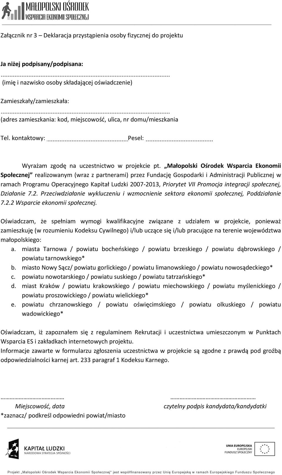 Małopolski Ośrodek Wsparcia Ekonomii Społecznej realizowanym (wraz z partnerami) przez Fundację Gospodarki i Administracji Publicznej w ramach Programu Operacyjnego Kapitał Ludzki 2007-2013,