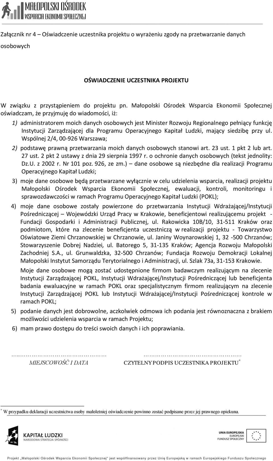 Zarządzającej dla Programu Operacyjnego Kapitał Ludzki, mający siedzibę przy ul. Wspólnej 2/4, 00-926 Warszawa; 2) podstawę prawną przetwarzania moich danych osobowych stanowi art. 23 ust.