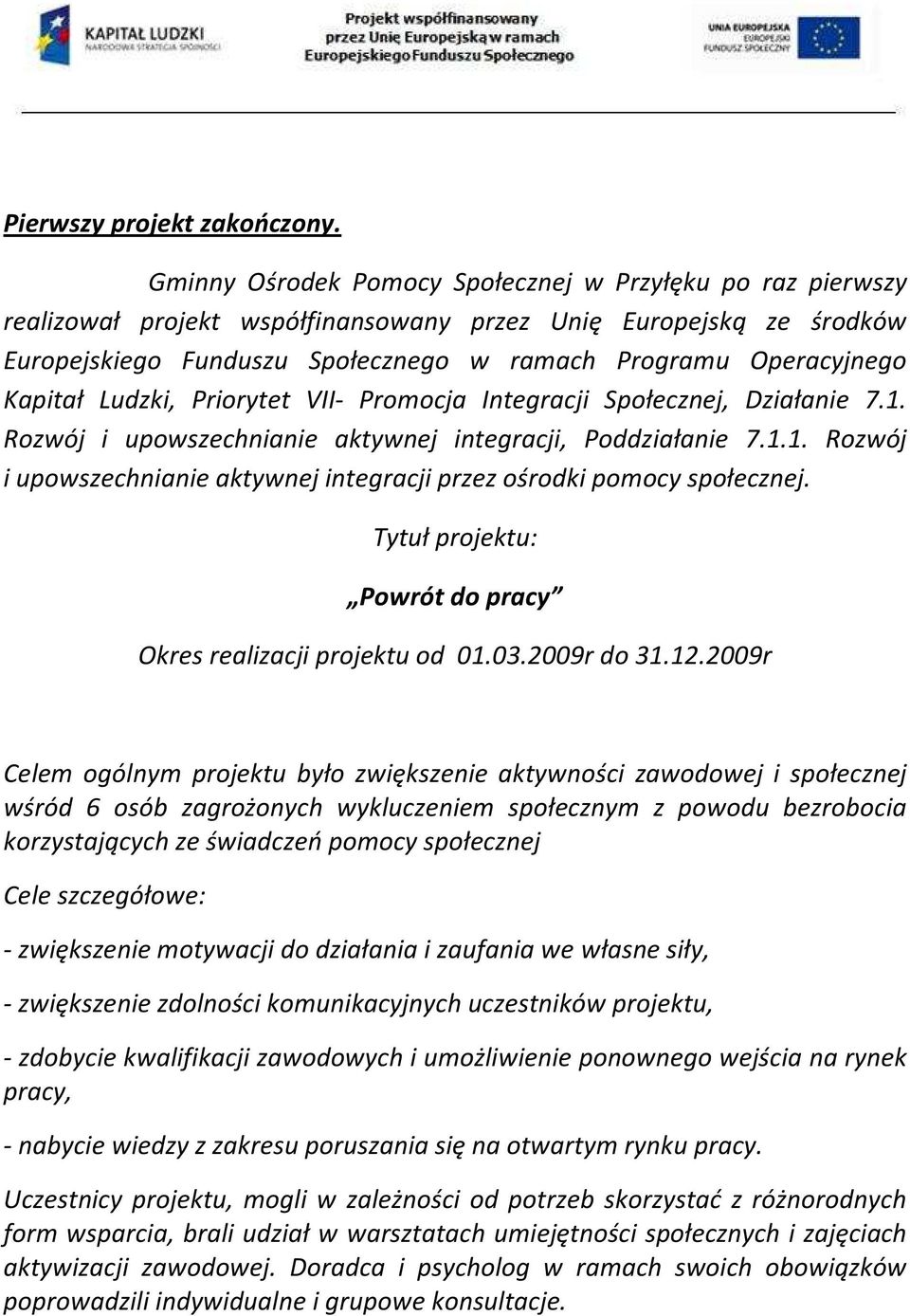 Kapitał Ludzki, Priorytet VII- Promocja Integracji Społecznej, Działanie 7.1. Rozwój i upowszechnianie aktywnej integracji, Poddziałanie 7.1.1. Rozwój i upowszechnianie aktywnej integracji przez ośrodki pomocy społecznej.