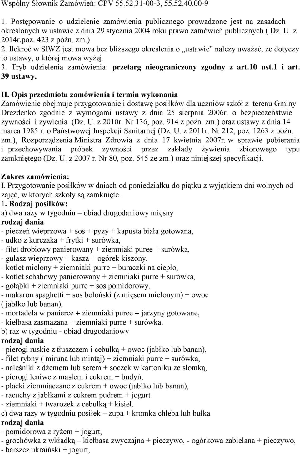 stycznia 2004 roku prawo zamówień publicznych ( Dz. U. z 2014r.poz. 423 z późn. zm.). 2. Ilekroć w SIWZ jest mowa bez bliższego określenia o ustawie należy uważać, że dotyczy to ustawy, o której mowa wyżej.