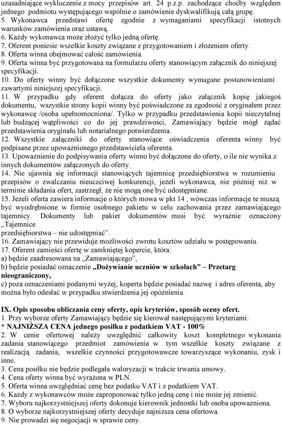 Oferent poniesie wszelkie koszty związane z przygotowaniem i złożeniem oferty. 8. Oferta winna obejmować całość zamówienia. 9.