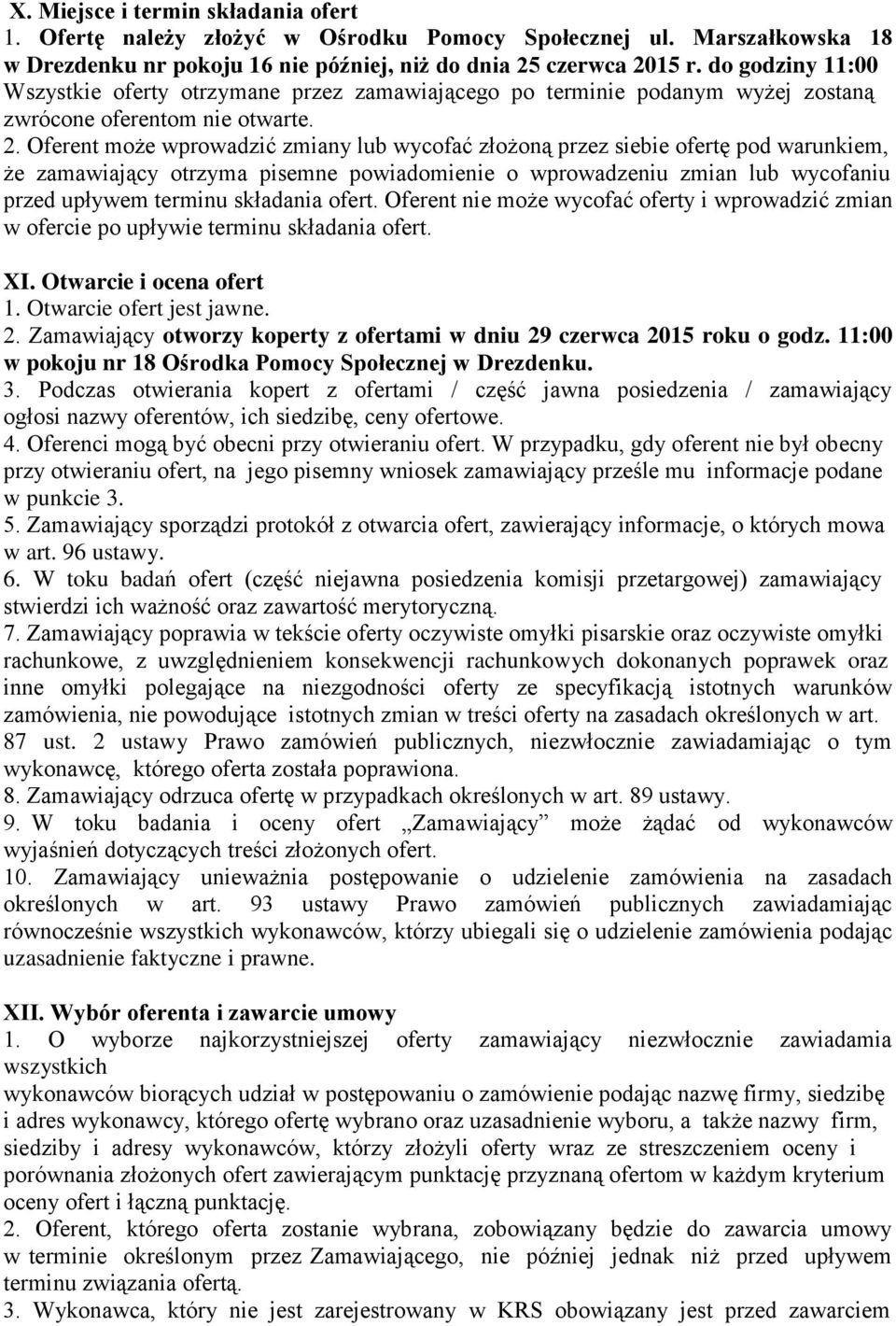 Oferent może wprowadzić zmiany lub wycofać złożoną przez siebie ofertę pod warunkiem, że zamawiający otrzyma pisemne powiadomienie o wprowadzeniu zmian lub wycofaniu przed upływem terminu składania