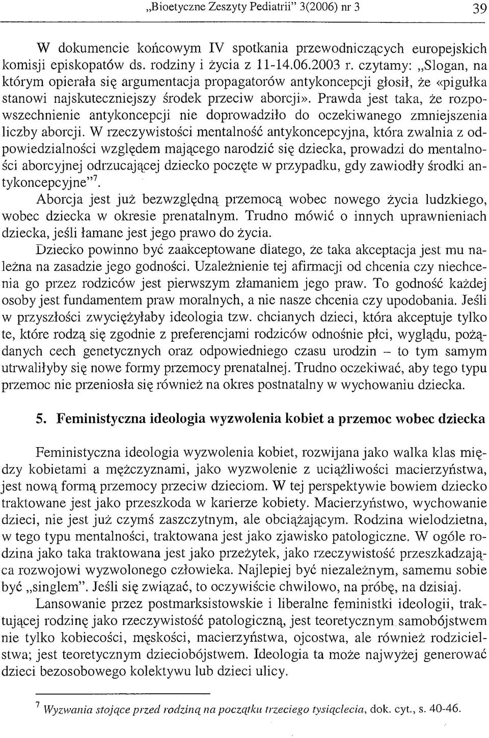 Prawda jest taka, że rozpowszechnienie antykoncepcji nie doprowadziło do oczekiwanego zmniejszenia liczby aborcji.