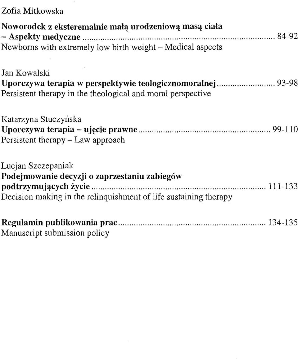 .. 93-98 Persistent therapy in the theological and moral perspective Katarzyna Stuczyńska Uporczywa terapia - ujęcie prawne.