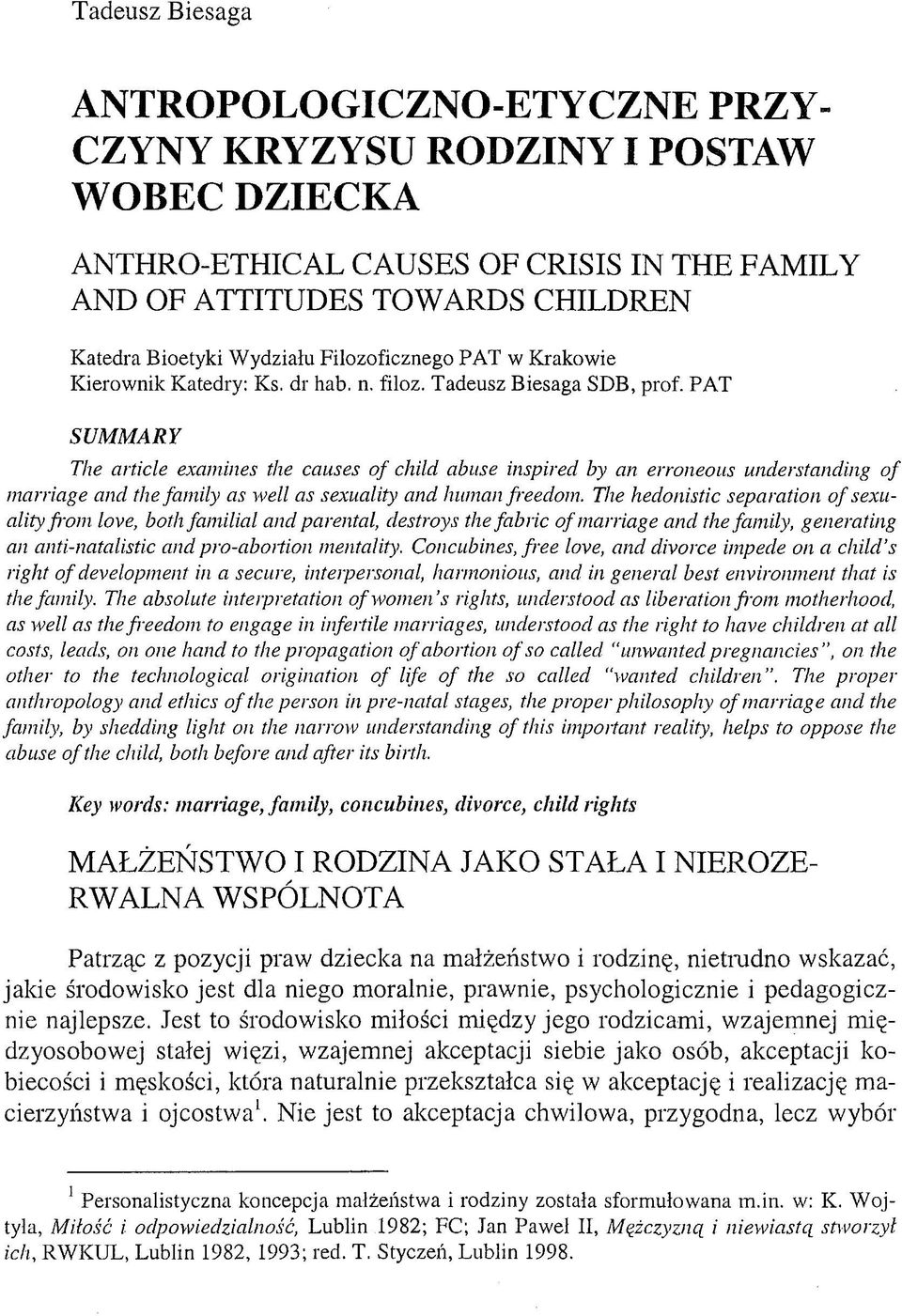 PAT SUMMARY The article examines the causes o f child abuse inspired by an erroneous understanding o f marriage and the fam ily as well as sexuality and human freedom.