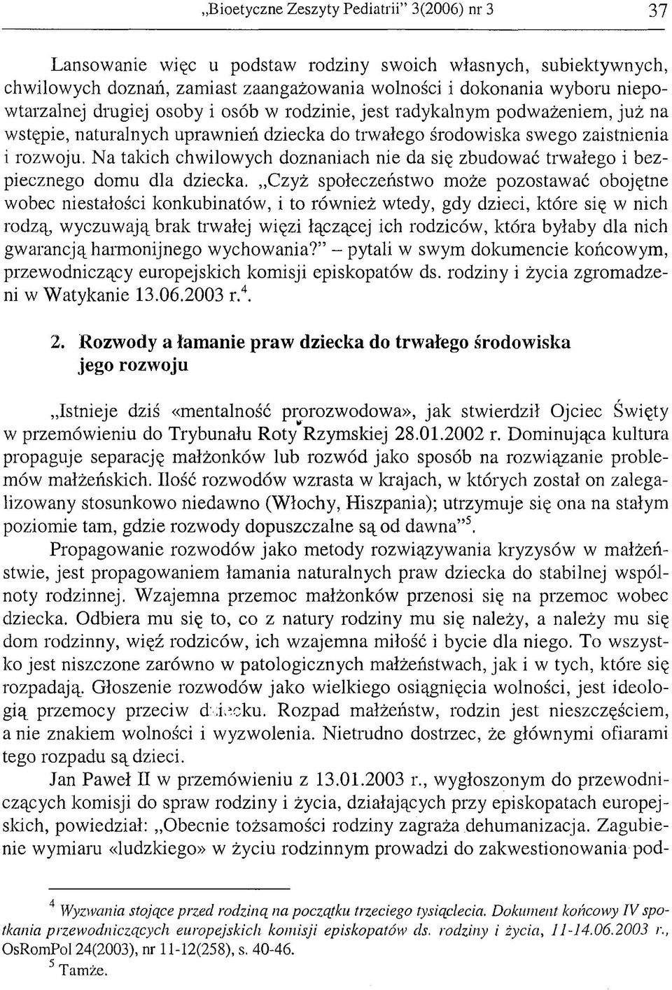Na talach chwilowych doznaniach nie da się zbudować trwałego i bezpiecznego domu dla dziecka.