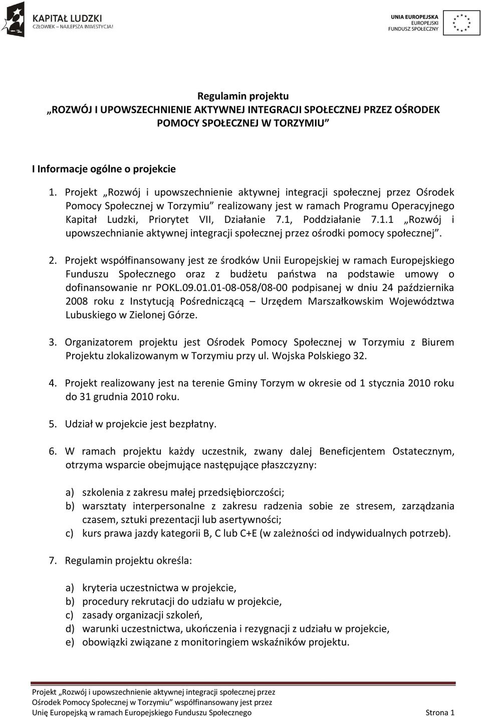 Poddziałanie 7.1.1 Rozwój i upowszechnianie aktywnej integracji społecznej przez ośrodki pomocy społecznej. 2.