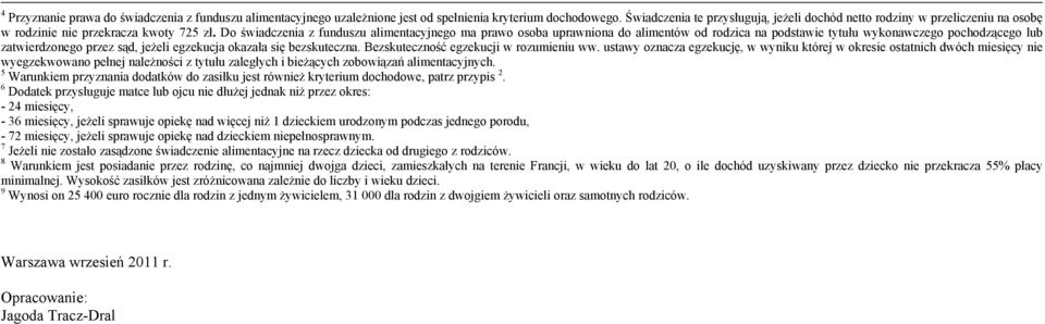 Do świadczenia z funduszu alimentacyjnego ma prawo osoba uprawniona do alimentów od rodzica na podstawie tytułu wykonawczego pochodzącego lub zatwierdzonego przez sąd, jeżeli egzekucja okazała się