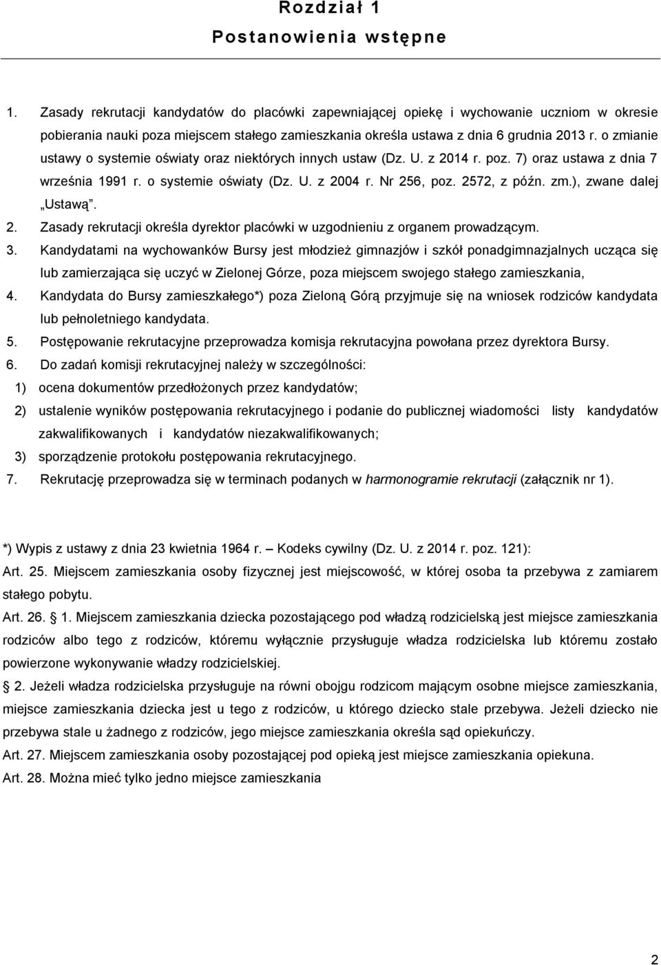 o zmianie ustawy o systemie oświaty oraz niektórych innych ustaw (Dz. U. z 2014 r. poz. 7) oraz ustawa z dnia 7 września 1991 r. o systemie oświaty (Dz. U. z 2004 r. Nr 256, poz. 2572, z późn. zm.), zwane dalej Ustawą.