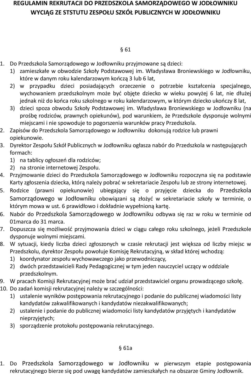 Władysława Broniewskiego w Jodłowniku, które w danym roku kalendarzowym kończą 3 lub 6 lat, 2) w przypadku dzieci posiadających orzeczenie o potrzebie kształcenia specjalnego, wychowaniem