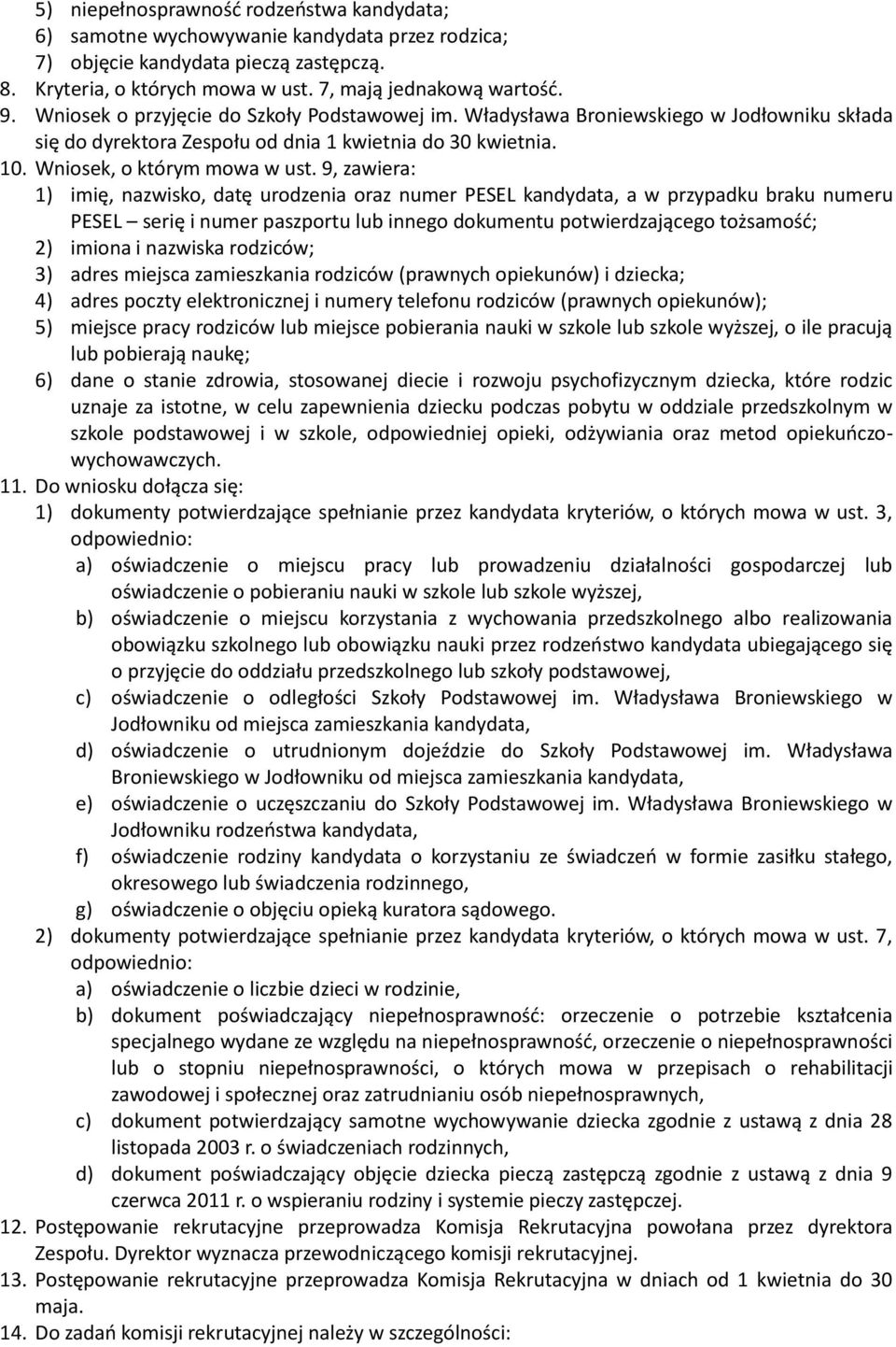 9, zawiera: 1) imię, nazwisko, datę urodzenia oraz numer PESEL kandydata, a w przypadku braku numeru PESEL serię i numer paszportu lub innego dokumentu potwierdzającego tożsamość; 2) imiona i