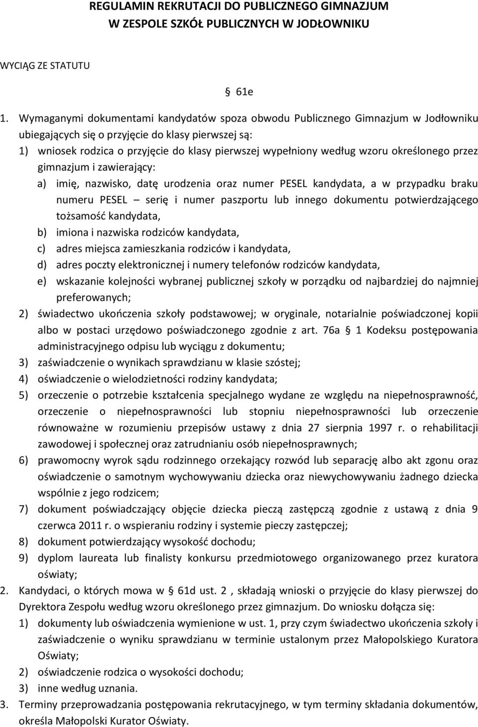 według wzoru określonego przez gimnazjum i zawierający: a) imię, nazwisko, datę urodzenia oraz numer PESEL kandydata, a w przypadku braku numeru PESEL serię i numer paszportu lub innego dokumentu