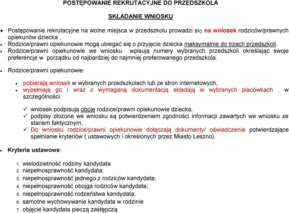 Rodzice/prawni opiekunowie we wniosku wpisują numery wybranych przedszkoli określając swoje preferencje w porządku od najbardziej do najmniej preferowanego przedszkola.
