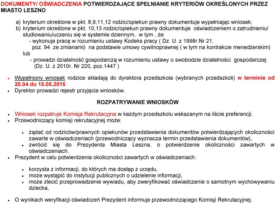 10,13 rodzic/opiekun prawny dokumentuje oświadczeniem o zatrudnieniu/ studiowaniu/uczeniu się w systemie dziennym, w tym, że: - wykonuje pracę w rozumieniu ustawy Kodeks pracy ( Dz. U. z 1998r.