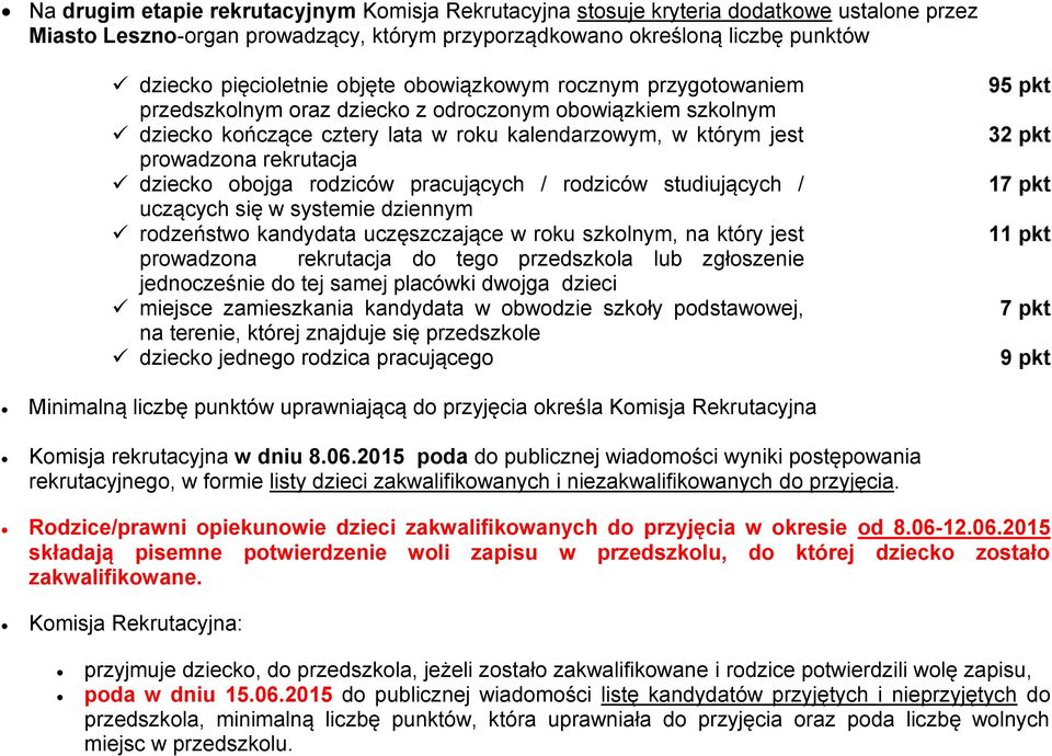 obojga rodziców pracujących / rodziców studiujących / uczących się w systemie dziennym rodzeństwo kandydata uczęszczające w roku szkolnym, na który jest prowadzona rekrutacja do tego przedszkola lub