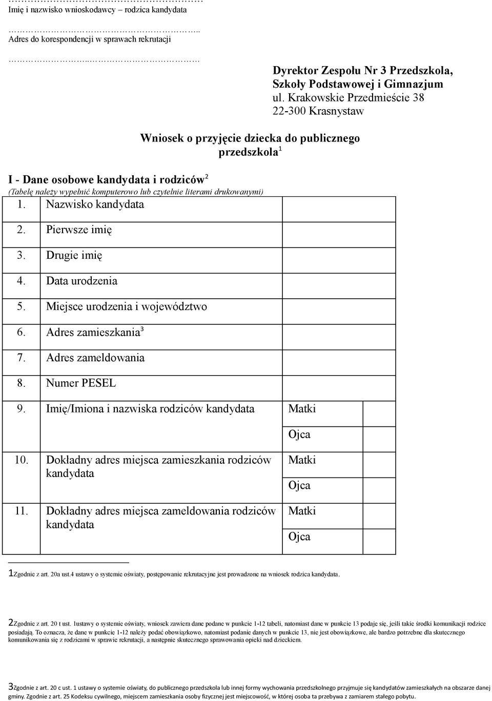 drukowanymi) 1. Nazwisko 2. Pierwsze imię 3. Drugie imię 4. Data urodzenia 5. Miejsce urodzenia i województwo 6. Adres zamieszkania 3 7. Adres zameldowania 8. Numer PESEL 9.