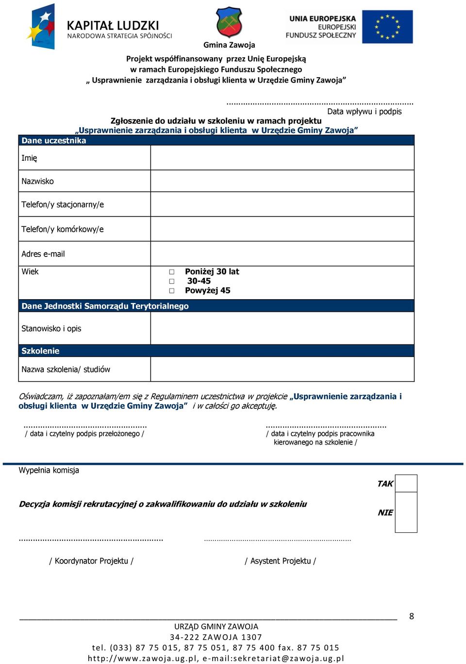 zapoznałam/em się z Regulaminem uczestnictwa w projekcie Usprawnienie zarządzania i obsługi klienta w Urzędzie Gminy Zawoja i w całości go akceptuję.