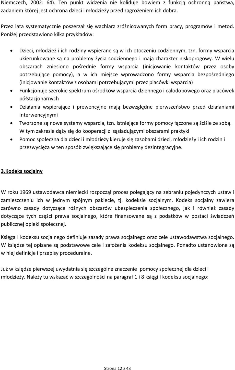 Poniżej przedstawiono kilka przykładów: Dzieci, młodzież i ich rodziny wspierane są w ich otoczeniu codziennym, tzn.
