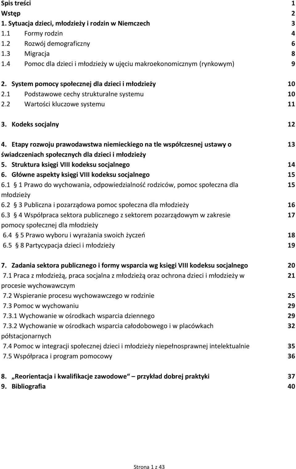 2 Wartości kluczowe systemu 11 3. Kodeks socjalny 12 4. Etapy rozwoju prawodawstwa niemieckiego na tle współczesnej ustawy o 13 świadczeniach społecznych dla dzieci i młodzieży 5.