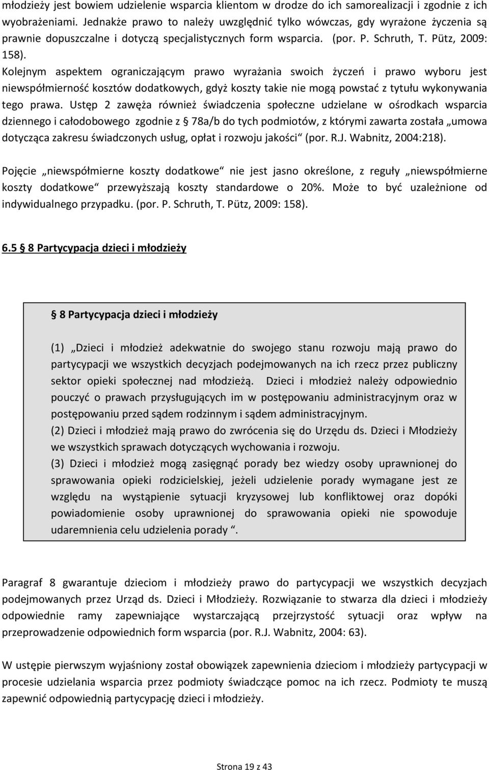 Kolejnym aspektem ograniczającym prawo wyrażania swoich życzeń i prawo wyboru jest niewspółmierność kosztów dodatkowych, gdyż koszty takie nie mogą powstać z tytułu wykonywania tego prawa.