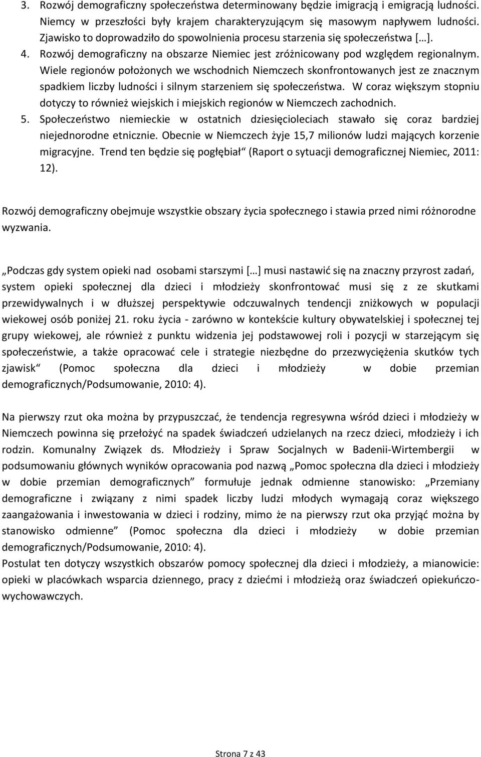 Wiele regionów położonych we wschodnich Niemczech skonfrontowanych jest ze znacznym spadkiem liczby ludności i silnym starzeniem się społeczeństwa.
