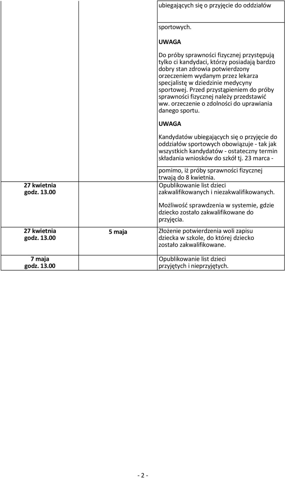 sportowej. Przed przystąpieniem do próby sprawności fizycznej należy przedstawić ww. orzeczenie o zdolności do uprawiania danego sportu.