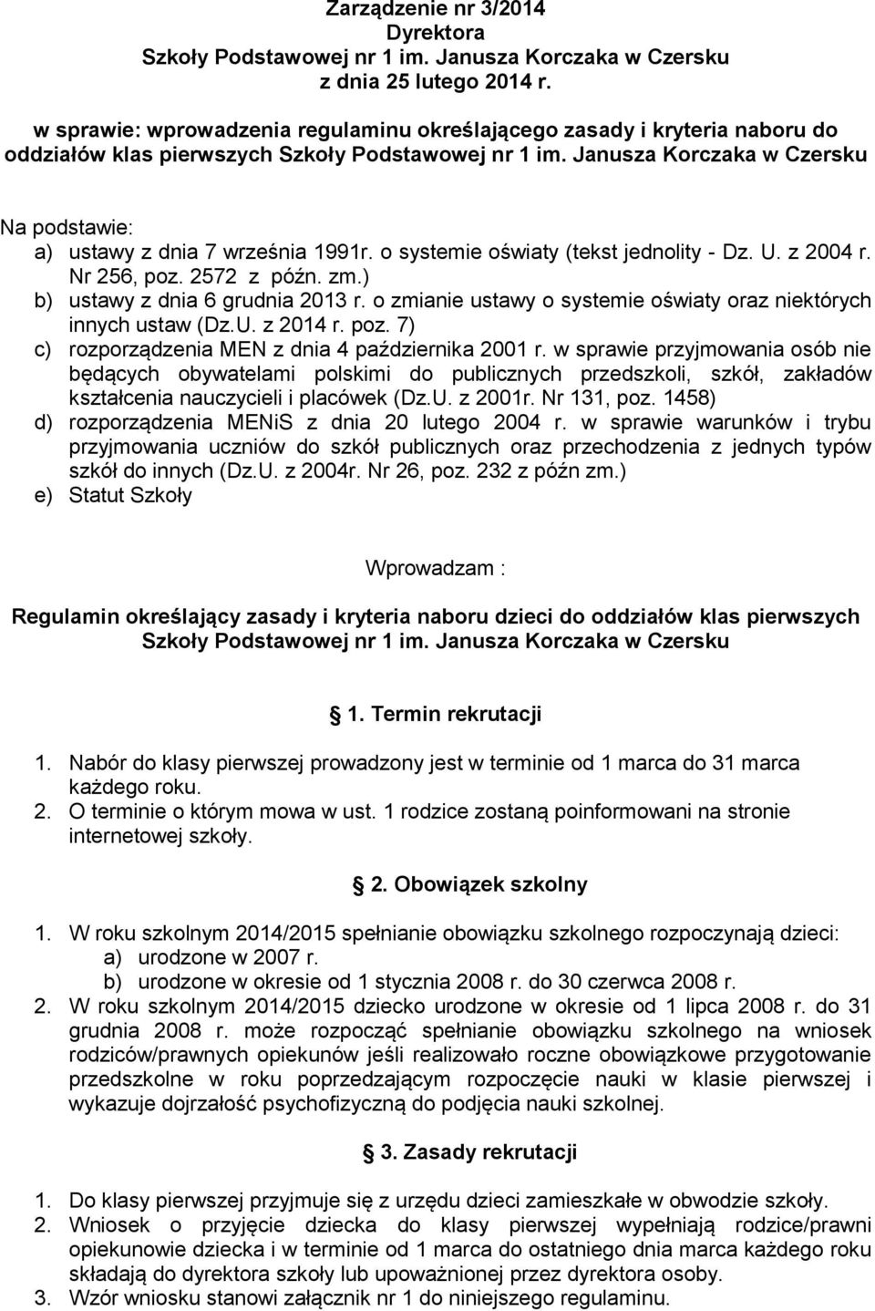 Janusza Korczaka w Czersku Na podstawie: a) ustawy z dnia 7 września 1991r. o systemie oświaty (tekst jednolity - Dz. U. z 2004 r. Nr 256, poz. 2572 z późn. zm.) b) ustawy z dnia 6 grudnia 2013 r.