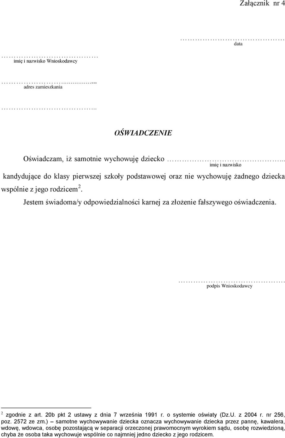 Jestem świadoma/y odpowiedzialności karnej za złożenie fałszywego oświadczenia.. podpis Wnioskodawcy 2 zgodnie z art. 20b pkt 2 ustawy z dnia 7 września 1991 r. o systemie oświaty (Dz.U.