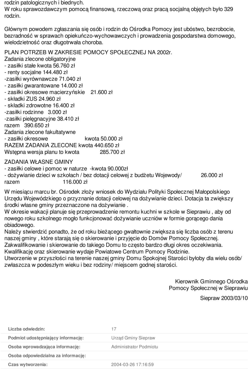 długotrwała choroba. PLAN POTRZEB W ZAKRESIE POMOCY SPOŁECZNEJ NA 2002r. Zadania zlecone obligatoryjne - zasiłki stałe kwota 56.760 zł - renty socjalne 144.480 zł -zasiłki wyrównawcze 71.