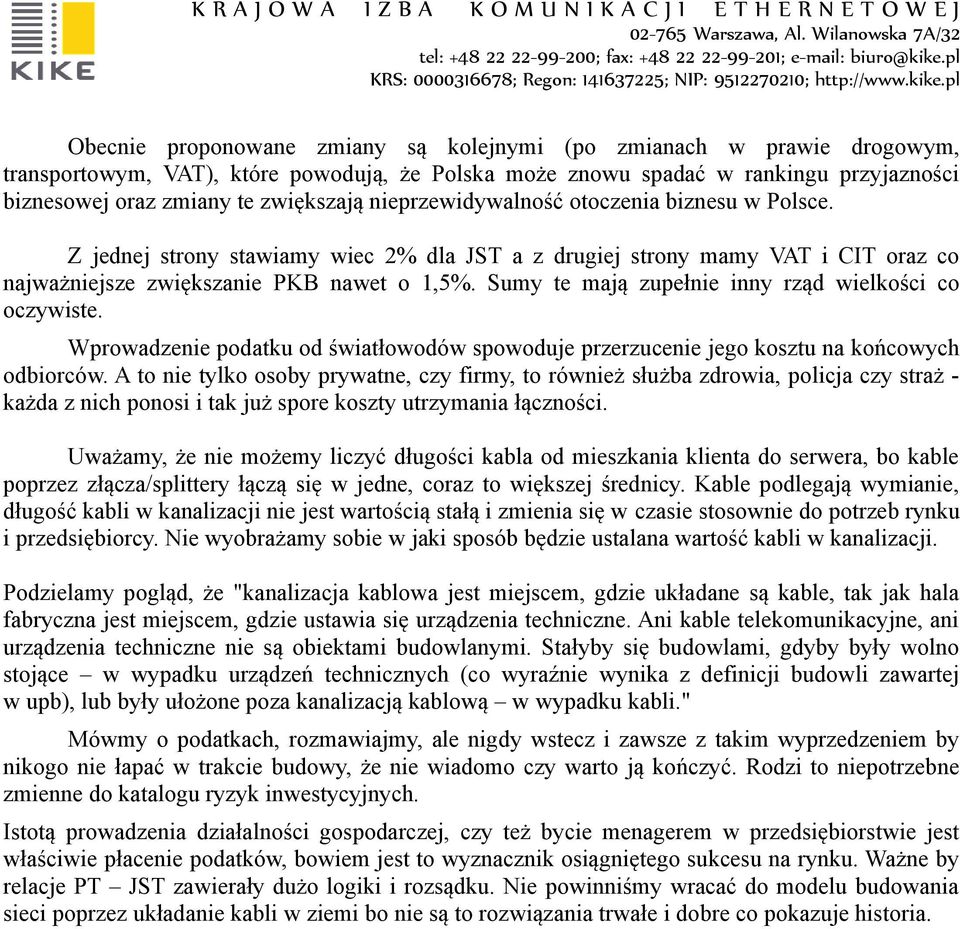 Sumy te mają zupełnie inny rząd wielkości co oczywiste. Wprowadzenie podatku od światłowodów spowoduje przerzucenie jego kosztu na końcowych odbiorców.