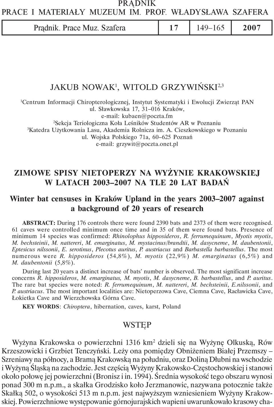 Sławkowska 17, 31 016 Kraków, e-mail: kubaen@poczta.fm 2 Sekcja Teriologiczna Koła Leśników Studentów AR w Poznaniu 3 Katedra Użytkowania Lasu, Akademia Rolnicza im. A. Cieszkowskiego w Poznaniu ul.