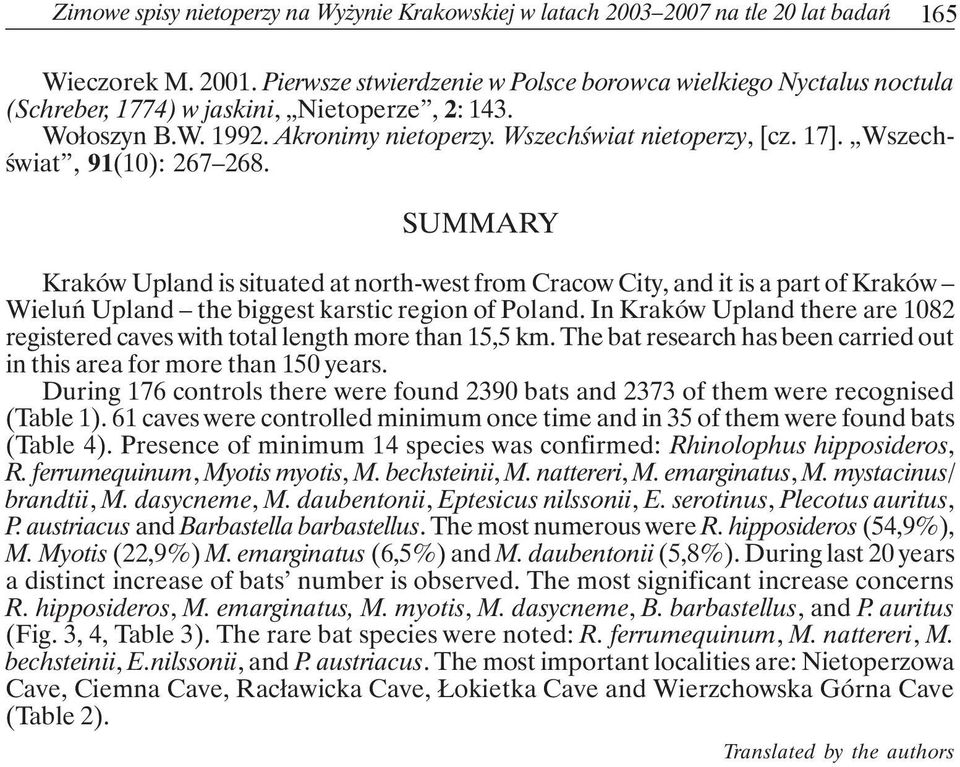 Wszechświat, 91(10): 267 268. SUMMARY Kraków Upland is situated at north-west from Cracow City, and it is a part of Kraków Wieluń Upland the biggest karstic region of Poland.